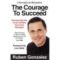 The Courage to Succeed: Success Secrets of an Unlikely Four-Time Olympian