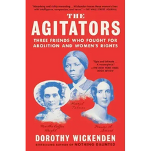 The Agitators: Three Friends Who Fought for Abolition and Women's Rights