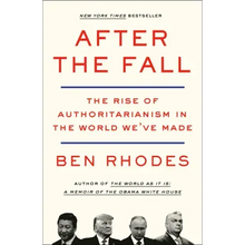 After the Fall: The Rise of Authoritarianism in the World We've Made