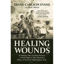 Healing Wounds: A Vietnam War Combat Nurse's 10-Year Fight to Win Women a Place of Honor in Washington, D.C.