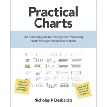 Practical Charts: The Essential Guide to Creating Clear, Compelling Charts for Reports and Presentations