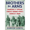 Brothers in Arms: Churchill's Special Forces During Wwii's Darkest Hour
