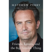 Friends, Lovers, and the Big Terrible Thing: A Memoir