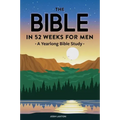 The Bible in 52 Weeks for Men: A Yearlong Bible Study