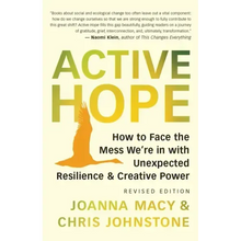 Active Hope (Revised): How to Face the Mess We're in with Unexpected Resilience and Creative Power