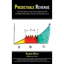 Predictable Revenue: Turn Your Business Into a Sales Machine with the $100 Million Best Practices of Salesforce.com