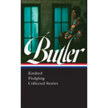 Octavia E. Butler: Kindred, Fledgling, Collected Stories (Loa #338)