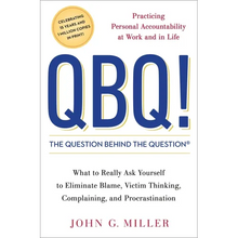 QBQ! the Question Behind the Question: Practicing Personal Accountability at Work and in Life