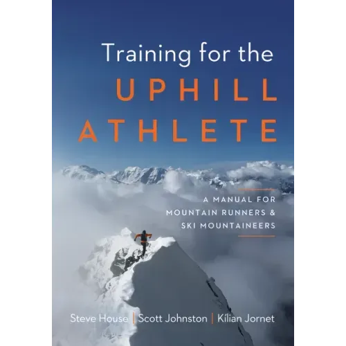 Training for the Uphill Athlete: A Manual for Mountain Runners and Ski Mountaineers