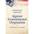 Against Constitutional Originalism: A Historical Critique