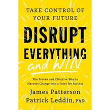 Disrupt Everything--And Win: Take Control of Your Future