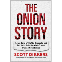 The Onion Story: How a Band of Misfits, Dropouts, and Sad Sacks Built the World's Most Trusted News Source