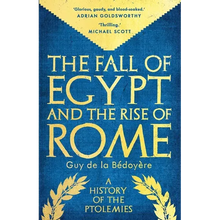 The Fall of Egypt and the Rise of Rome: A History of the Ptolemies