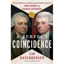 A Perfect Coincidence: The Extraordinary Friendship and Astonishing Deaths of John Adams and Thomas Jefferson
