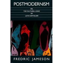 Postmodernism, Or, the Cultural Logic of Late Capitalism