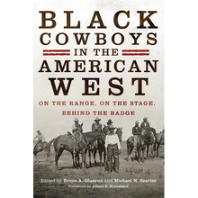 Black Cowboys in the American West: On the Range, on the Stage, behind the Badge