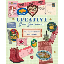 Creative Junk Journaling: How to Collect Everyday Keepsakes and Cherish Your Memories