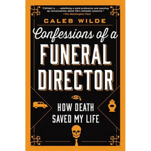 Confessions of a Funeral Director: How Death Saved My Life