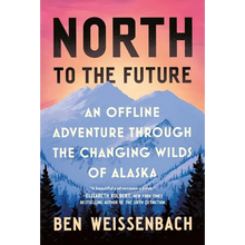 North to the Future: An Offline Adventure Through the Changing Wilds of Alaska