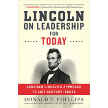 Lincoln on Leadership for Today: Abraham Lincoln's Approach to Twenty-First-Century Issues