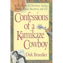 Confessions of a Kamikaze Cowboy: A True Story of Discovery, Acting, Health, Illness, Recovery, and Life