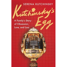 Kutchinsky's Egg: A Family's Story of Obsession, Love, and Loss