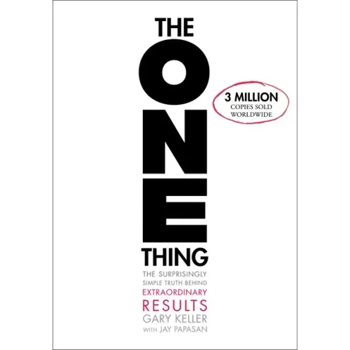 The One Thing: The Surprisingly Simple Truth about Extraordinary Results