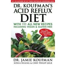 Dr. Koufman's Acid Reflux Diet: With 111 All New Recipes Including Vegan & Gluten-Free: The Never-Need-To-Diet-Again Diet