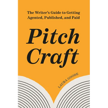 Pitch Craft: The Writer's Guide to Getting Agented, Published, and Paid