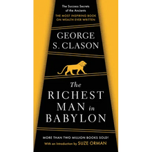 The Richest Man in Babylon: The Success Secrets of the Ancients--The Most Inspiring Book on Wealth Ever Written