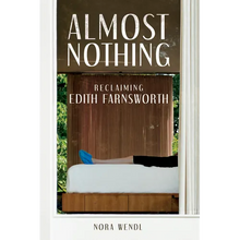 Almost Nothing: Reclaiming Edith Farnsworth