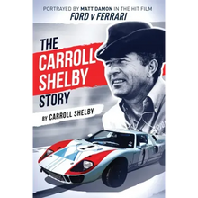 The Carroll Shelby Story: Portrayed by Matt Damon in the Hit Film Ford V Ferrari