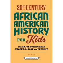 20th Century African American History for Kids: The Major Events That Shaped the Past and Present