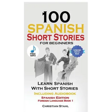 100 Spanish Short Stories for Beginners Learn Spanish with Stories Including Audio: Spanish Edition Foreign Language Bilingual Book 1