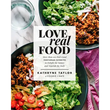 Love Real Food: More Than 100 Feel-Good Vegetarian Favorites to Delight the Senses and Nourish the Body: A Cookbook