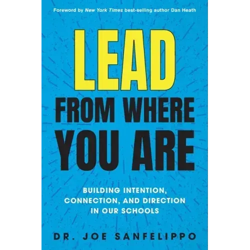 Lead from Where You Are: Building Intention, Connection and Direction in Our Schools