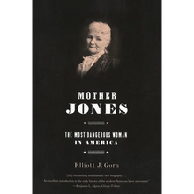 Mother Jones: The Most Dangerous Woman in America