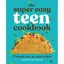 The Super Easy Teen Cookbook: 75 Simple Step-By-Step Recipes