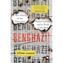 Benghazi!: A New History of the Fiasco That Pushed America and Its World to the Brink