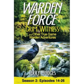 Warden Force: Grim Witness and Other True Game Warden Adventures: Episodes 14-26
