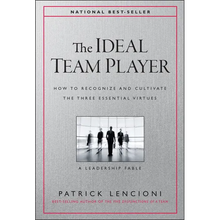 The Ideal Team Player: How to Recognize and Cultivate the Three Essential Virtues