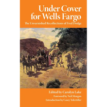 Under Cover for Wells Fargo: The Unvarnished Recollections of Fred Dodge