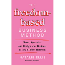 The Freedom-Based Business Method: Reset, Systemize, and Realign Your Business to Live a Life of Harmony