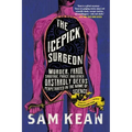 The Icepick Surgeon: Murder, Fraud, Sabotage, Piracy, and Other Dastardly Deeds Perpetrated in the Name of Science