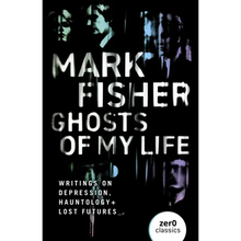 Ghosts of My Life: Writings on Depression, Hauntology and Lost Futures