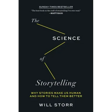 The Science of Storytelling: Why Stories Make Us Human and How to Tell Them Better