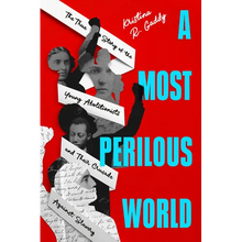 A Most Perilous World: The True Story of the Young Abolitionists and Their Crusade Against Slavery