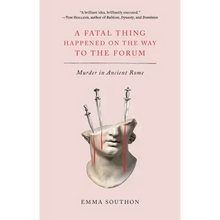 A Fatal Thing Happened on the Way to the Forum: Murder in Ancient Rome