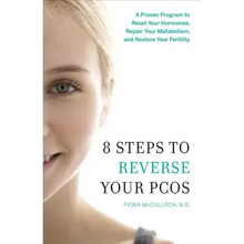 8 Steps to Reverse Your PCOS: A Proven Program to Reset Your Hormones, Repair Your Metabolism, and Restore Your Fertility