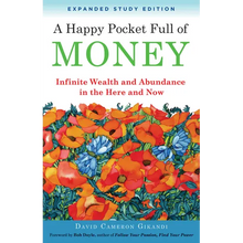 A Happy Pocket Full of Money, Expanded Study Edition: Infinite Wealth and Abundance in the Here and Now